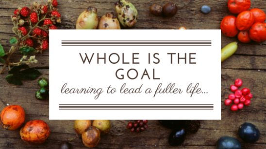 Whole is the goal